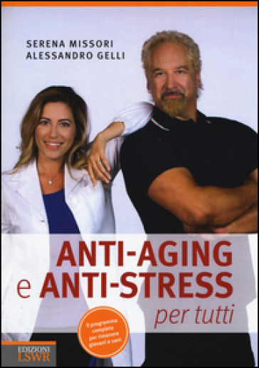 Anti-aging e anti-stress per tutti - Serena Missori - Alessandro Gelli