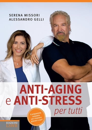 Anti-aging e anti-stress per tutti - Alessandro Gelli - Serena Missori