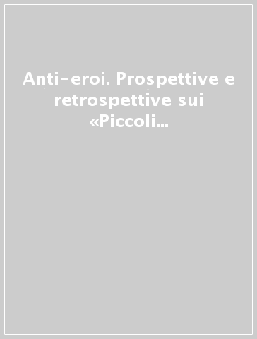 Anti-eroi. Prospettive e retrospettive sui «Piccoli maestri» di Luigi Meneghello