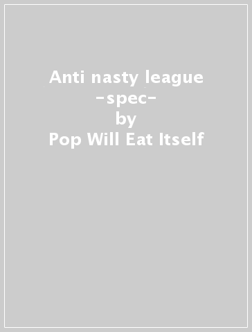 Anti nasty league -spec- - Pop Will Eat Itself