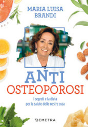 Anti osteoporosi. I segreti e la dieta per la salute delle nostre ossa