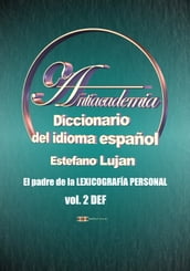 Antiacademia, Diccionario del idioma español, Volumen 2 DEF
