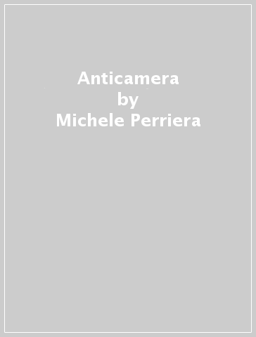 Anticamera - Michele Perriera