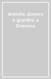 Antiche dimore e giardini a Dronero