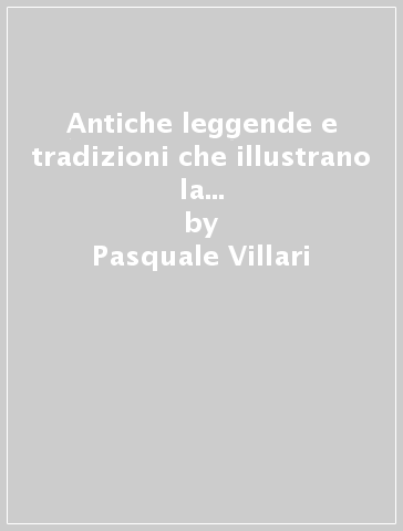 Antiche leggende e tradizioni che illustrano la Divina Commedia (rist. anast. 1865) - Pasquale Villari