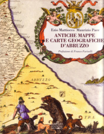 Antiche mappe e carte geografiche d'Abruzzo - Ezio Mattiocco - Maurizio Pace
