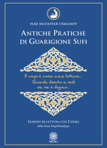 Antiche pratiche di guarigione Sufi. Lezioni di lettura col Cuore della linea Naqshbandiyya - Haji Muzaffar Usmanov