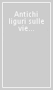 Antichi liguri sulle vie appenniniche tra Tirreno e Po. Nuovi contributi