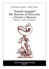 «Antichi mangiari» dal Trecento al Settecento a Firenze e dintorni