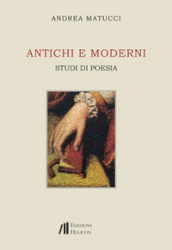 Antichi e moderni. Studi di poesia