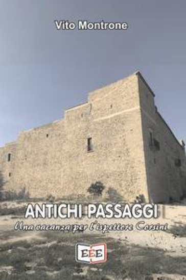 Antichi passaggi. Una vacanza per l'ispettore Corsini - Vito Montrone