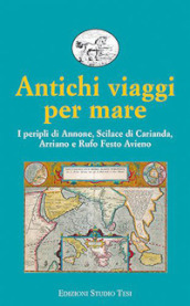 Antichi viaggi per mare. I peripli di Annone, Scilace di Carianda, Arriano e Rufo Festo Avieno