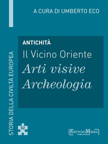 Antichità - Il Vicino Oriente - Arti visive / Archeologia - Umberto Eco