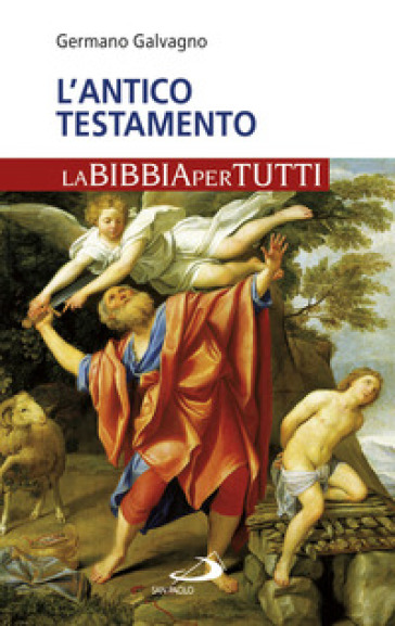 L'Antico Testamento. La Bibbia per tutti - Germano Galvagno