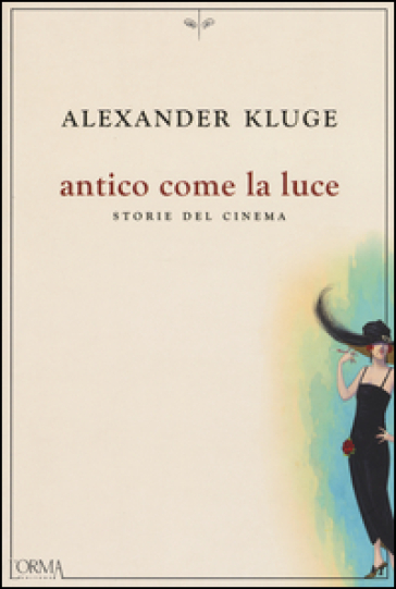 Antico come la luce. Storie del cinema - Alexander Kluge