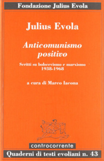 Anticomunismo positivo. Scritti su bolscevismo e marxismo (1938-1968) - Julius Evola