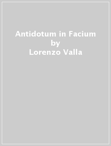 Antidotum in Facium - Lorenzo Valla