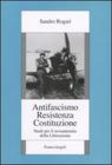 Antifascismo, Resistenza, Costituzione. Studi per il sessantennio della Liberazione - Sandro Rogari