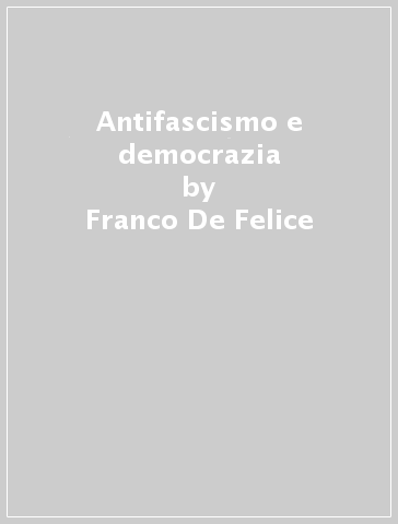 Antifascismo e democrazia - Franco De Felice