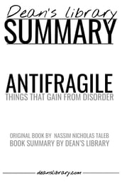 Antifragile: Things That Gain from Disorder by Nassim Nicholas Taleb - Book Summary