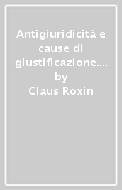 Antigiuridicità e cause di giustificazione. Problemi di teoria dell illecito penale