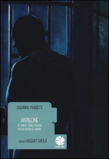 Antigone. 25 anni di storia italiana visti da dietro le sbarre - Susanna Marietti - Valerio Chiola