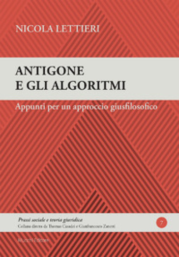 Antigone e gli algoritmi. Appunti per un approccio giusfilosofico - Nicola Lettieri