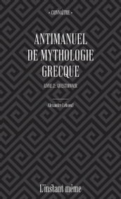 Antimanuel de mythologie grecque. Livre 2