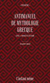 Antimanuel de mythologie grecque. Livre 3