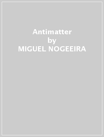Antimatter - MIGUEL NOGEEIRA