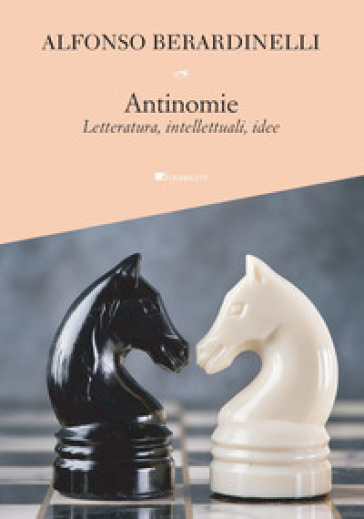 Antinomie. Letteratura, intellettuali, idee - Alfonso Berardinelli