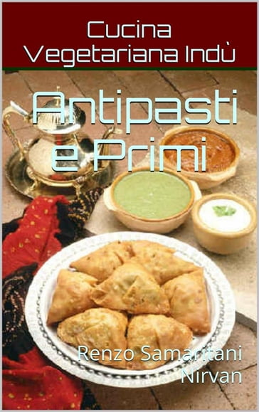 Antipasti e Primi, Cucina Vegetariana Indù - Renzo Samaritani