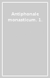 Antiphonale monasticum. 1.