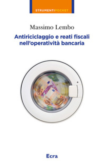 Antiriciclaggio e reati fiscali nella operatività bancaria - Massimo Lembo | 