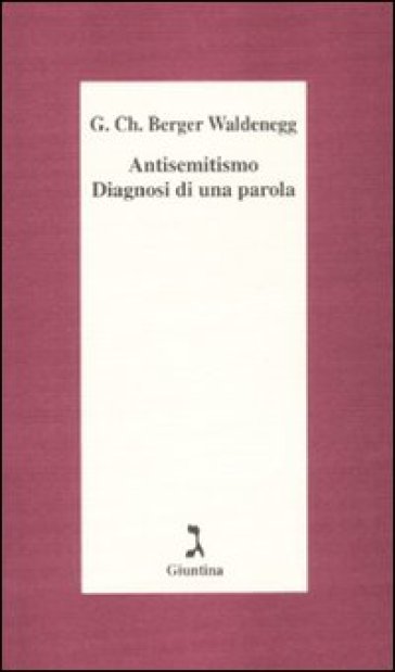 Antisemitismo. Diagnosi di una parola - Georg C. Berger Waldenegg