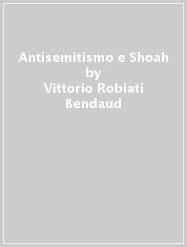 Antisemitismo e Shoah - Vittorio Robiati Bendaud