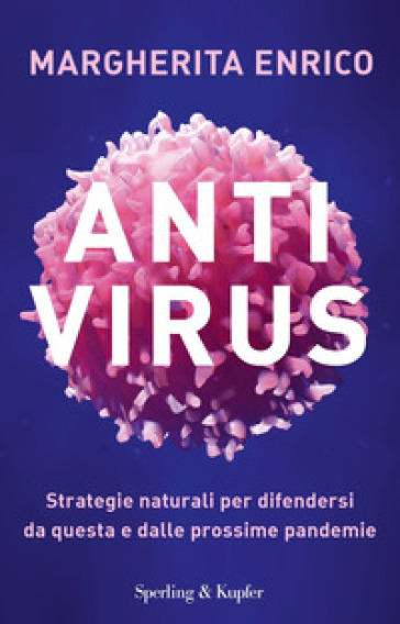 Antivirus. Strategie naturali per difendersi da questa e dalle prossime pandemie - Margherita Enrico