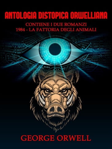 Antologia Distopica Orwelliana (Tradotto) - Orwell George