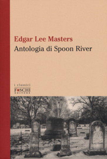 Antologia di Spoon River. Testo inglese a fronte - Edgar Lee Masters