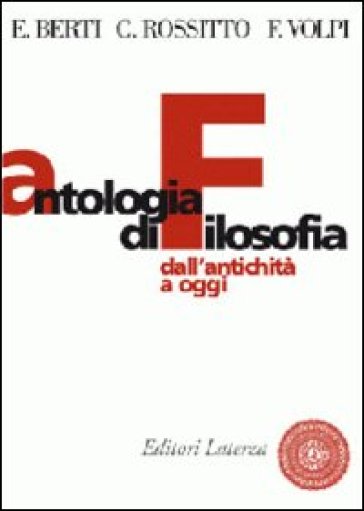 Antologia di filosofia. Dall'antichità ad oggi. Per le Scuole superiori. Con espansione online - Enrico Berti - Cristina Rossitto - Franco Volpi