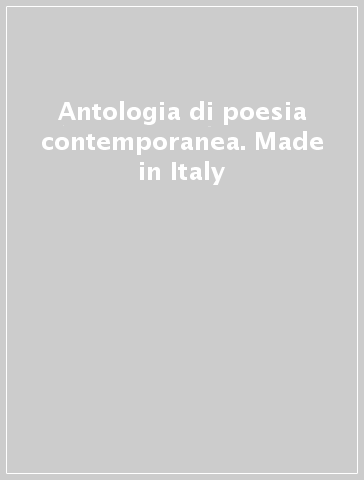 Antologia di poesia contemporanea. Made in Italy