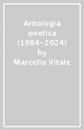 Antologia poetica (1984-2024)