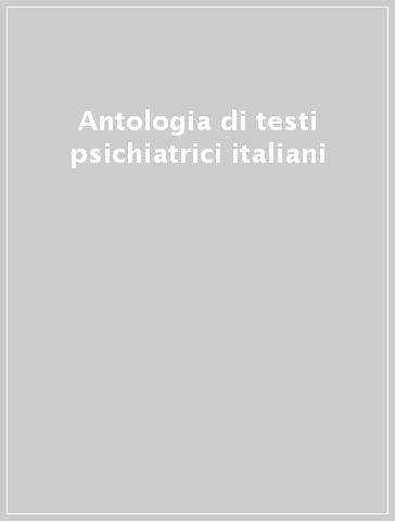 Antologia di testi psichiatrici italiani