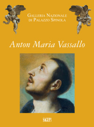 Anton Maria Vassallo. Galleria nazionale di palazzo Spinola - S. Garaventa - Anna Orlando - Gianluca Zanelli