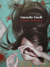 Antonella Cinelli. Plurale femminile. Ediz. illustrata