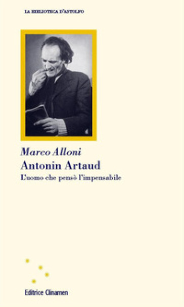 Antonin Artaud. L'uomo che pensò l'impensabile - Marco Alloni | Manisteemra.org