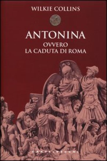 Antonina. Ovvero la caduta di Roma - William Wilkie Collins