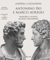 Antonino Pio e Marco Aurelio. Maestro e allievo all