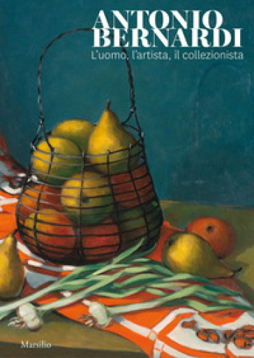 Antonio Bernardi. L'uomo, l'artista, il collezionista. Catalogo della mostra (Conegliano, 8 febbraio-1 marzo 2020). Ediz. a colori - L. Gava | 