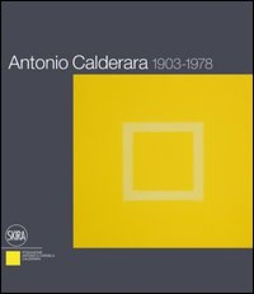 Antonio Calderara 1903-1978. Ediz. italiana e inglese - Paola Bacuzzi - Luciano Caramel - Eraldo Misserini